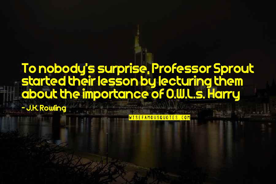 Best Professor X Quotes By J.K. Rowling: To nobody's surprise, Professor Sprout started their lesson