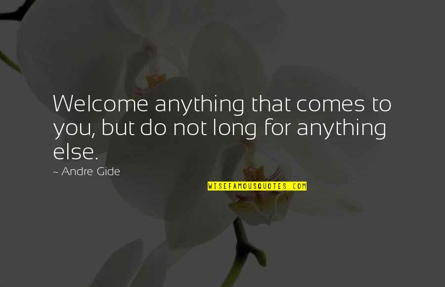 Best Profile Pictures Quotes By Andre Gide: Welcome anything that comes to you, but do