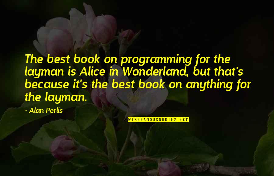 Best Programming Quotes By Alan Perlis: The best book on programming for the layman