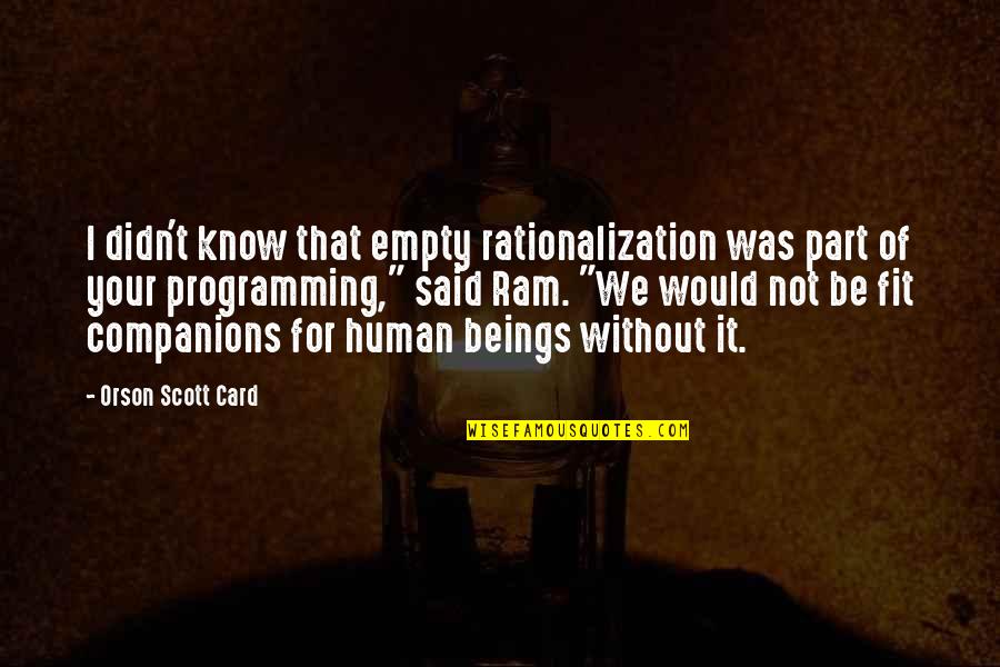 Best Programming Quotes By Orson Scott Card: I didn't know that empty rationalization was part