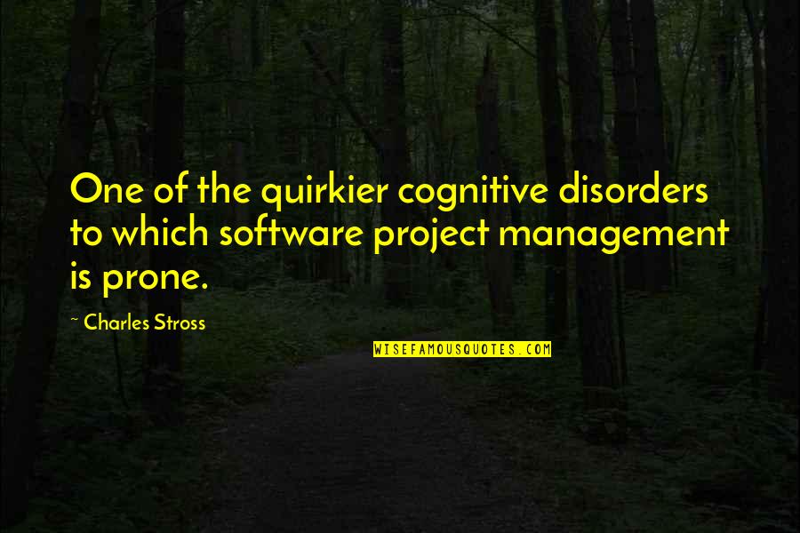 Best Project Management Quotes By Charles Stross: One of the quirkier cognitive disorders to which