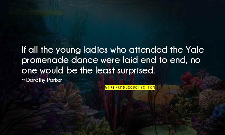 Best Promenade Quotes By Dorothy Parker: If all the young ladies who attended the