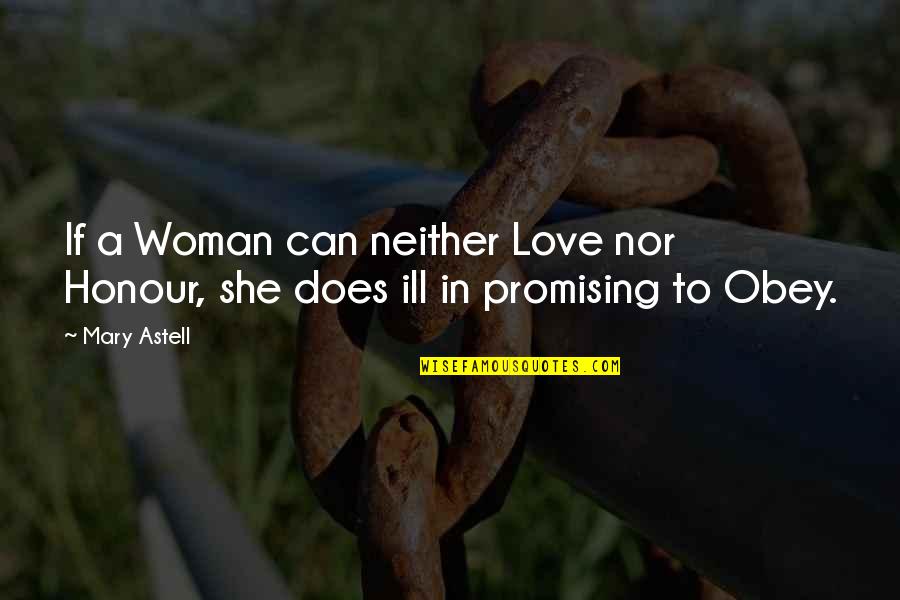Best Promising Love Quotes By Mary Astell: If a Woman can neither Love nor Honour,