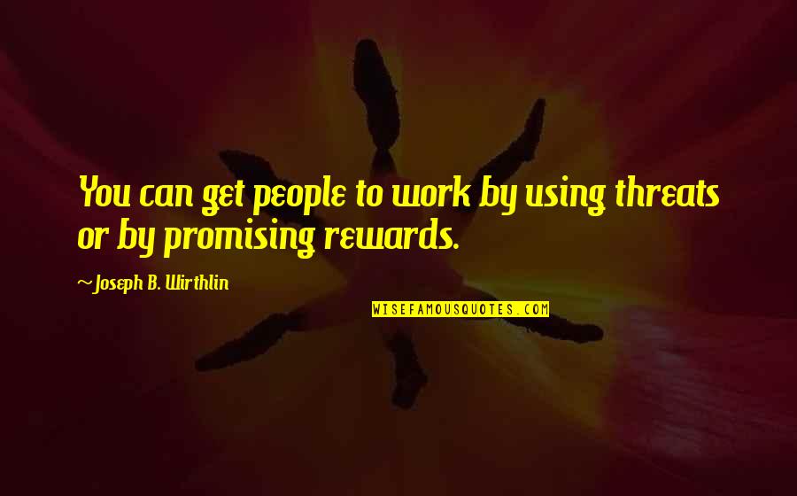 Best Promising Quotes By Joseph B. Wirthlin: You can get people to work by using