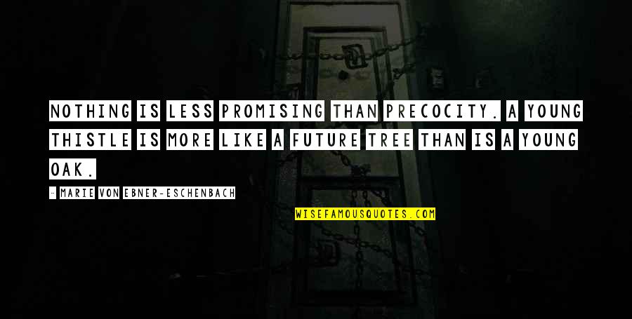 Best Promising Quotes By Marie Von Ebner-Eschenbach: Nothing is less promising than precocity. A young