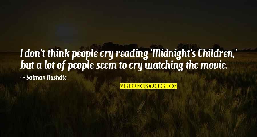 Best Promo Quotes By Salman Rushdie: I don't think people cry reading 'Midnight's Children,'