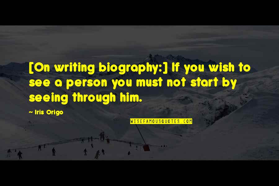 Best Prompto Quotes By Iris Origo: [On writing biography:] If you wish to see