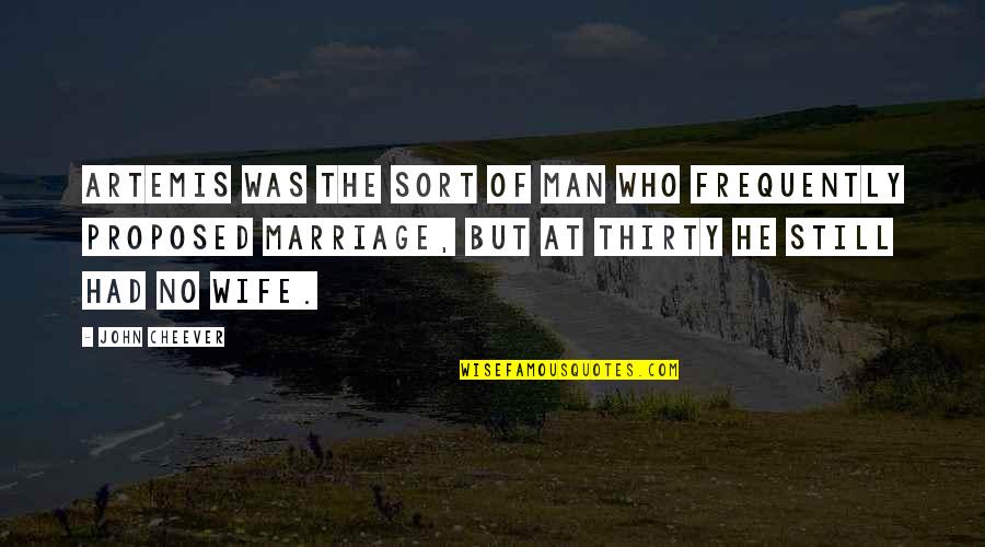 Best Proposal Quotes By John Cheever: Artemis was the sort of man who frequently Best Proposal Quotes By John Cheever: Artemis was the sort of man who frequently