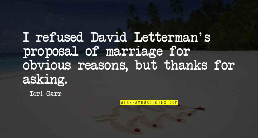 Best Proposal Quotes By Teri Garr: I refused David Letterman's proposal of marriage for Best Proposal Quotes By Teri Garr: I refused David Letterman's proposal of marriage for