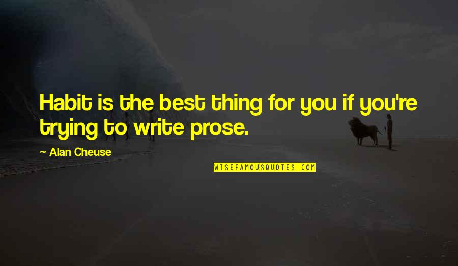 Best Prose Quotes By Alan Cheuse: Habit is the best thing for you if