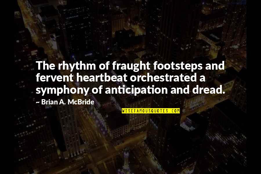 Best Prose Quotes By Brian A. McBride: The rhythm of fraught footsteps and fervent heartbeat