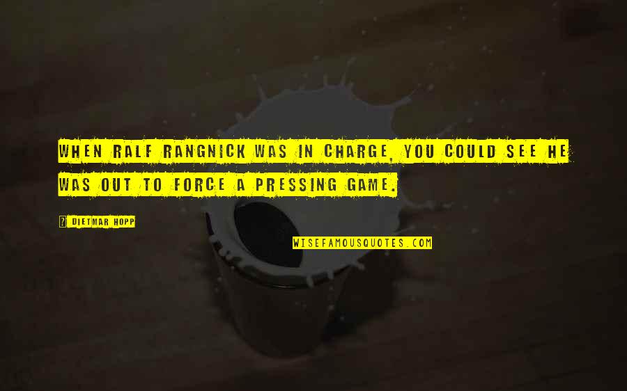 Best Prospecting Quotes By Dietmar Hopp: When Ralf Rangnick was in charge, you could