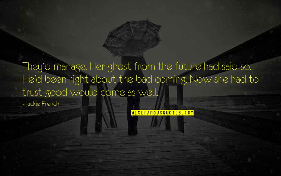 Best Prospecting Quotes By Jackie French: They'd manage. Her ghost from the future had Best Prospecting Quotes By Jackie French: They'd manage. Her ghost from the future had