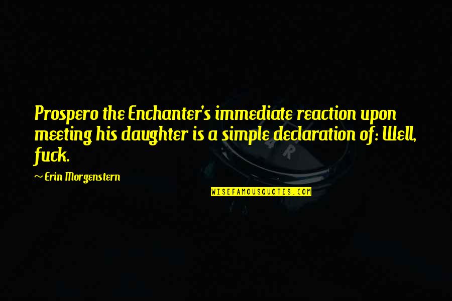 Best Prospero Quotes By Erin Morgenstern: Prospero the Enchanter's immediate reaction upon meeting his Best Prospero Quotes By Erin Morgenstern: Prospero the Enchanter's immediate reaction upon meeting his