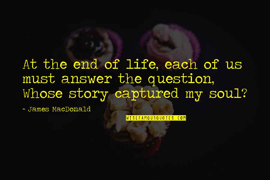 Best Prospero Quotes By James MacDonald: At the end of life, each of us Best Prospero Quotes By James MacDonald: At the end of life, each of us