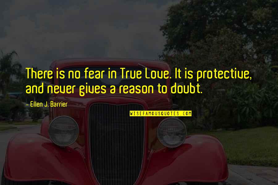 Best Protective Quotes By Ellen J. Barrier: There is no fear in True Love. It