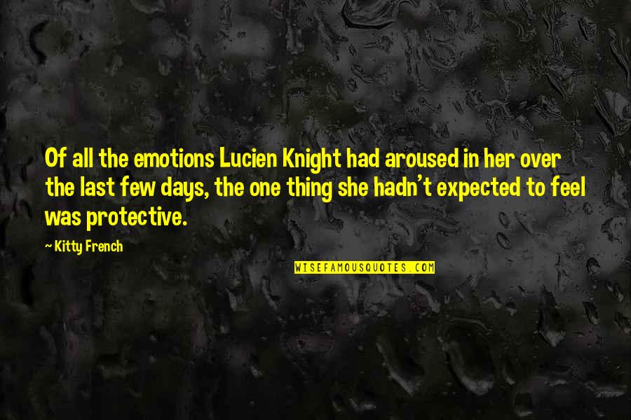 Best Protective Quotes By Kitty French: Of all the emotions Lucien Knight had aroused