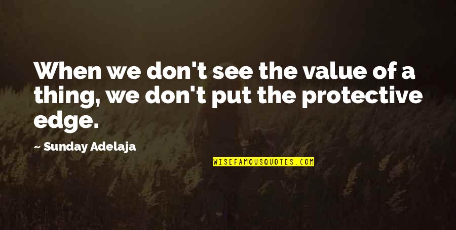 Best Protective Quotes By Sunday Adelaja: When we don't see the value of a