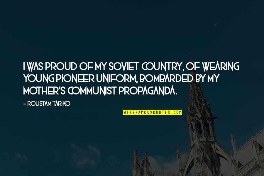 Best Proud Mother Quotes By Roustam Tariko: I was proud of my Soviet country, of