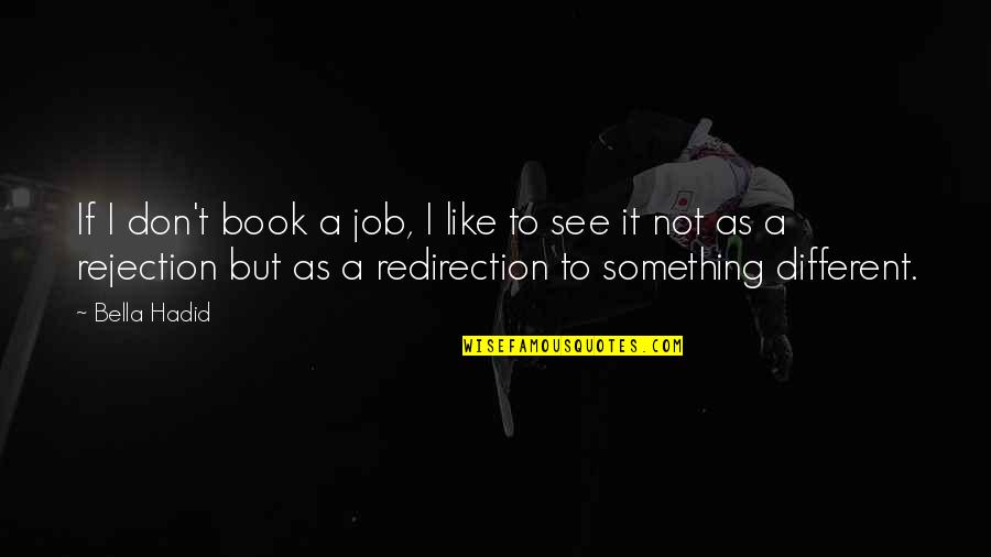 Best Prufrock Quotes By Bella Hadid: If I don't book a job, I like Best Prufrock Quotes By Bella Hadid: If I don't book a job, I like