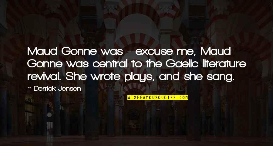 Best Prufrock Quotes By Derrick Jensen: Maud Gonne was - excuse me, Maud Gonne