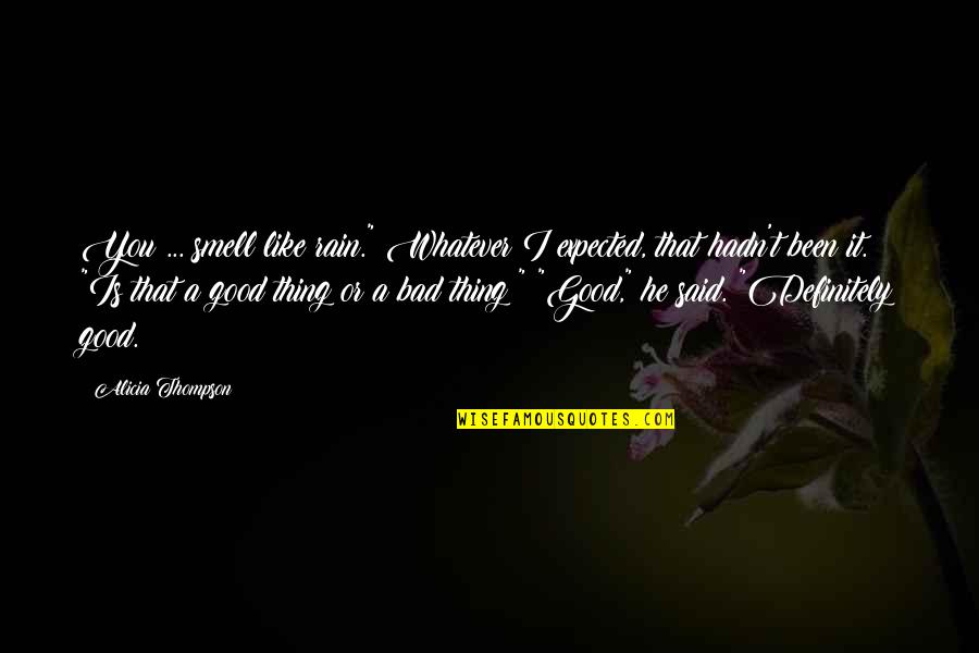 Best Psych Quotes By Alicia Thompson: You ... smell like rain." Whatever I expected,