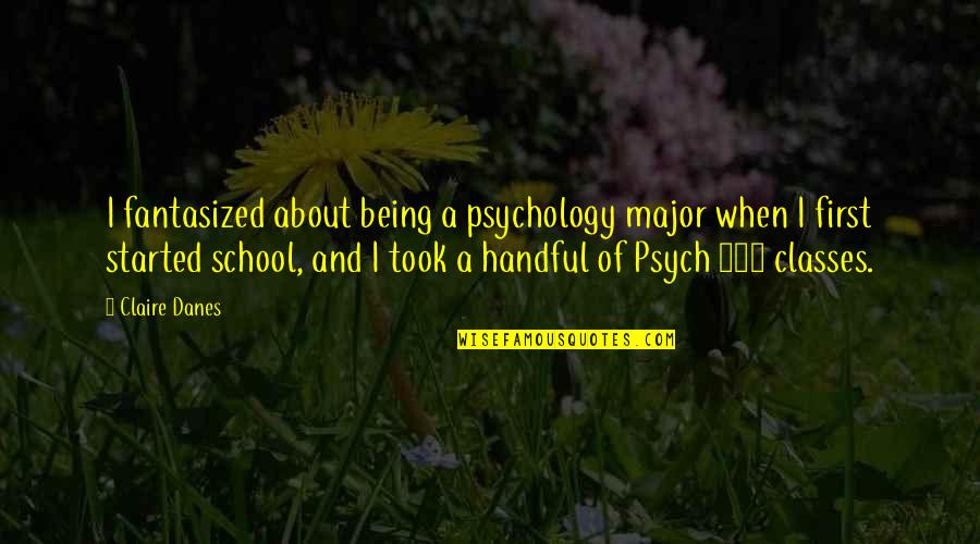 Best Psych Quotes By Claire Danes: I fantasized about being a psychology major when