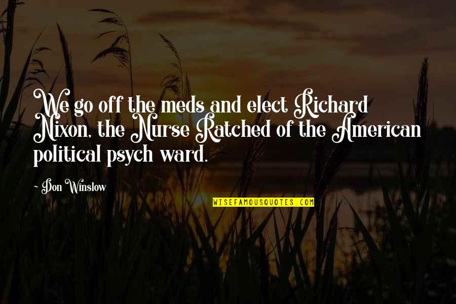 Best Psych Quotes By Don Winslow: We go off the meds and elect Richard