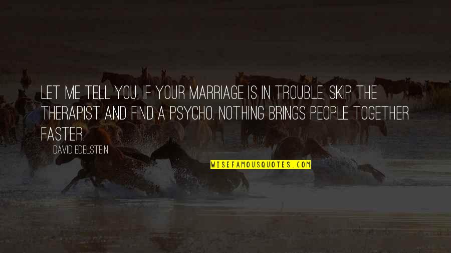 Best Psycho Quotes By David Edelstein: Let me tell you, if your marriage is