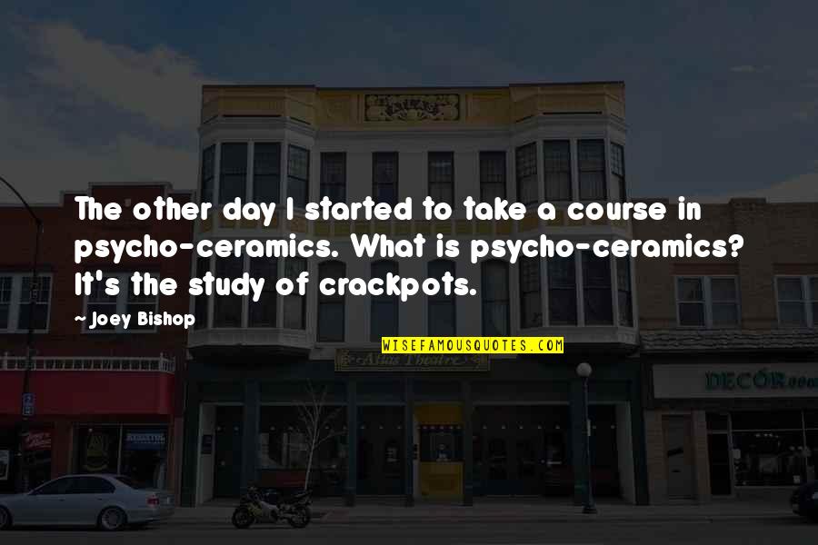 Best Psycho Quotes By Joey Bishop: The other day I started to take a