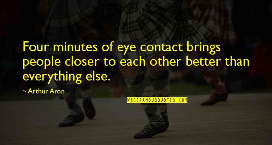 Best Psychology Quotes By Arthur Aron: Four minutes of eye contact brings people closer