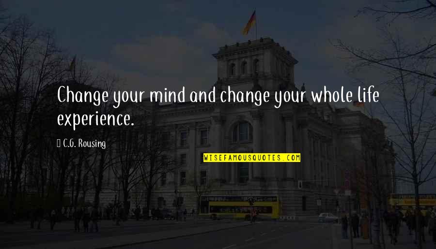 Best Psychology Quotes By C.G. Rousing: Change your mind and change your whole life