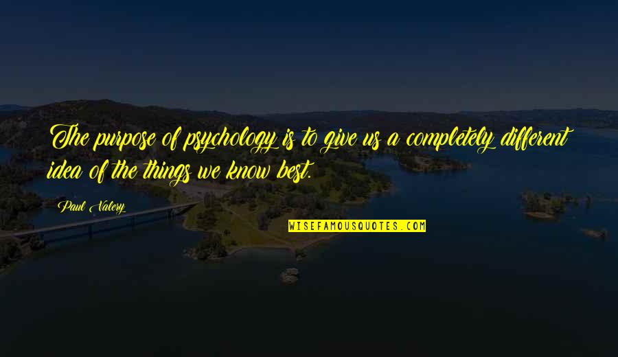 Best Psychology Quotes By Paul Valery: The purpose of psychology is to give us