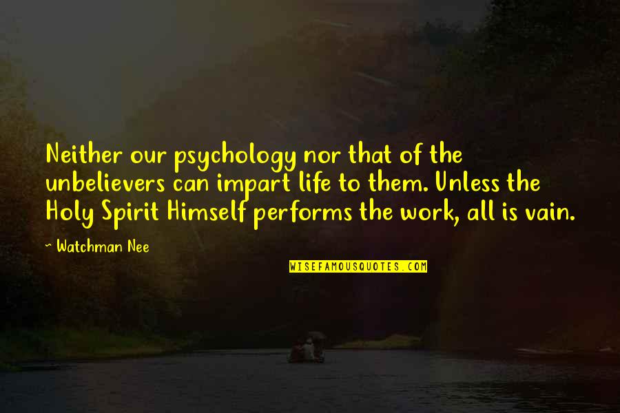 Best Psychology Quotes By Watchman Nee: Neither our psychology nor that of the unbelievers