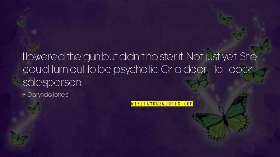 Best Psychotic Quotes By Darynda Jones: I lowered the gun but didn't holster it.