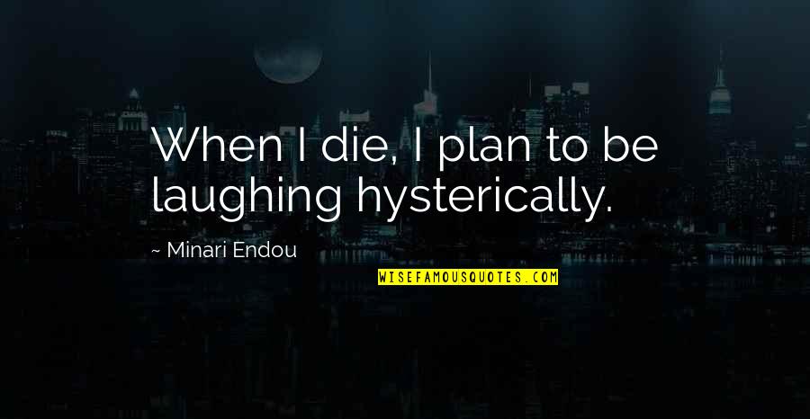 Best Psychotic Quotes By Minari Endou: When I die, I plan to be laughing