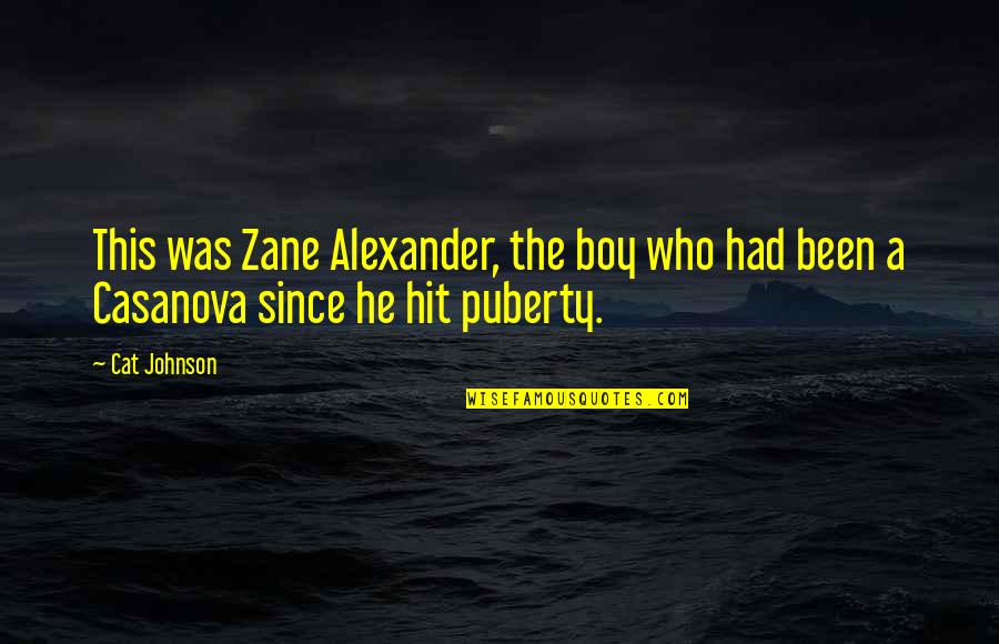 Best Puberty Quotes By Cat Johnson: This was Zane Alexander, the boy who had