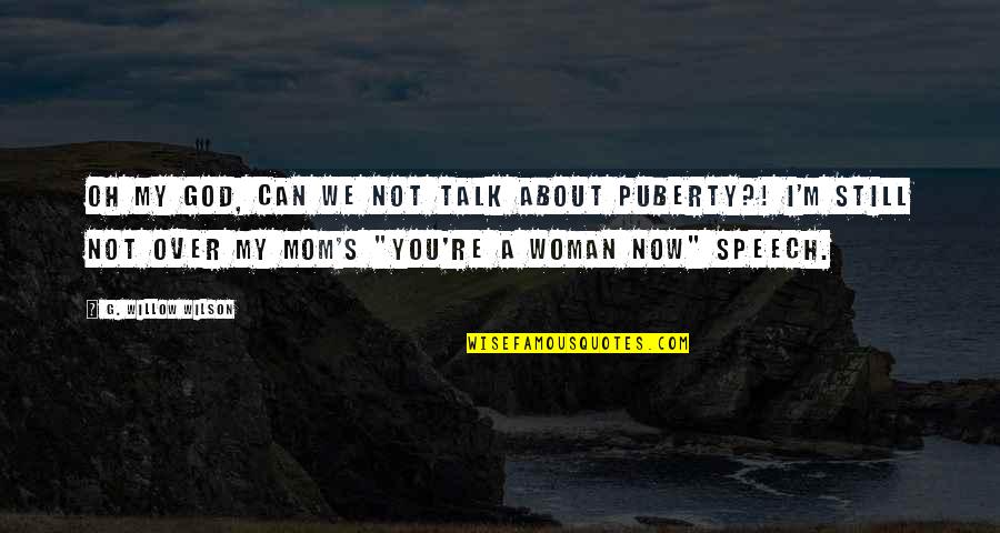 Best Puberty Quotes By G. Willow Wilson: Oh my God, can we not talk about