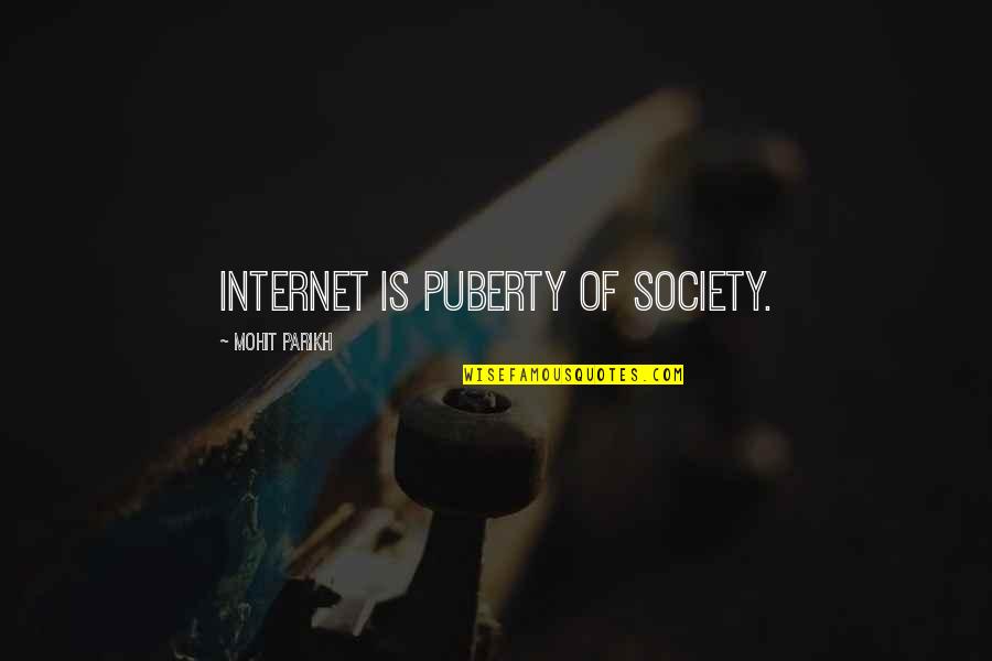 Best Puberty Quotes By Mohit Parikh: Internet is puberty of society.