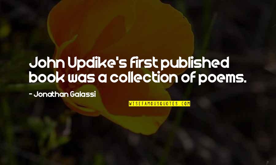 Best Published Quotes By Jonathan Galassi: John Updike's first published book was a collection