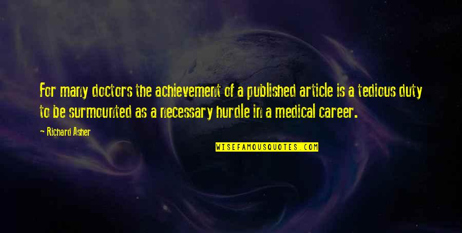 Best Published Quotes By Richard Asher: For many doctors the achievement of a published