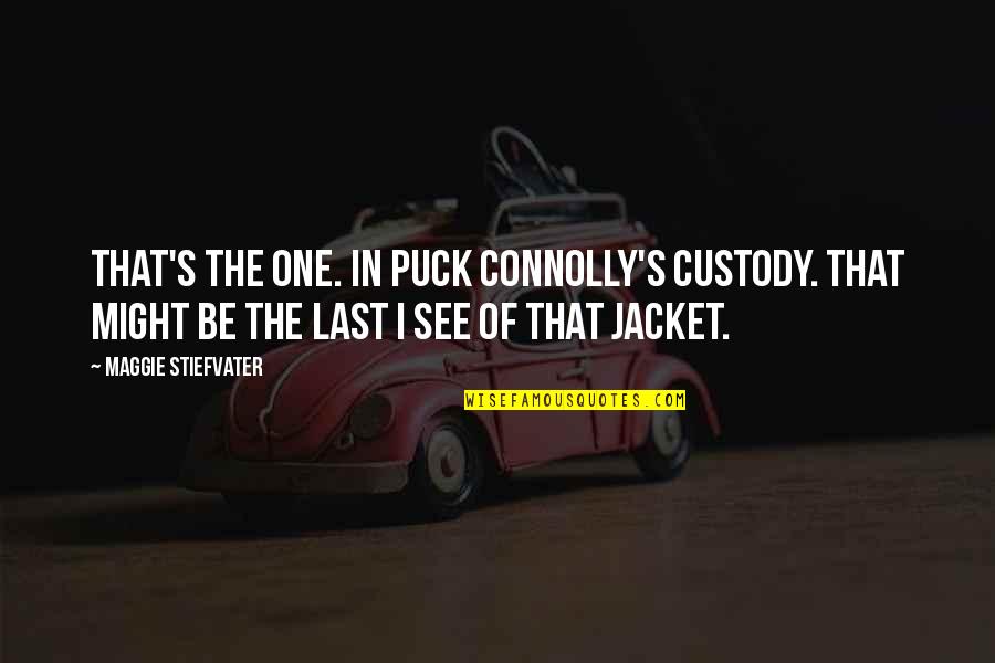 Best Puck Quotes By Maggie Stiefvater: That's the one. In Puck Connolly's custody. That Best Puck Quotes By Maggie Stiefvater: That's the one. In Puck Connolly's custody. That