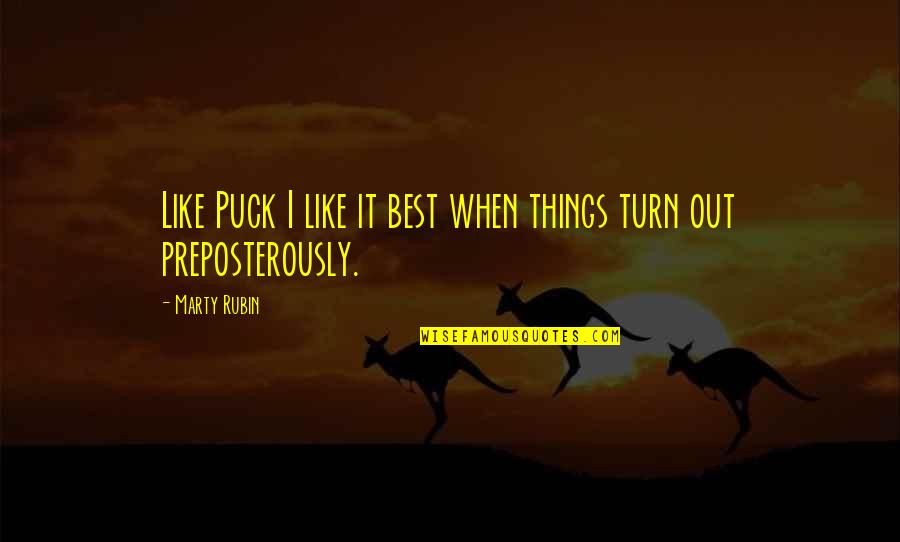 Best Puck Quotes By Marty Rubin: Like Puck I like it best when things