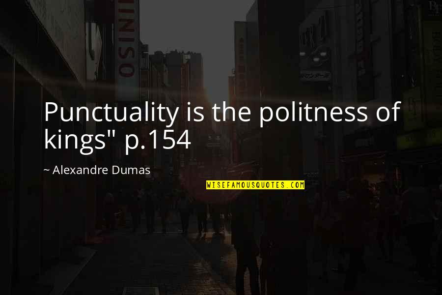 Best Punctuality Quotes By Alexandre Dumas: Punctuality is the politness of kings" p.154