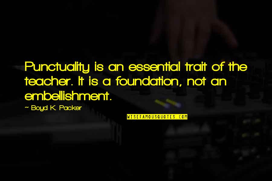 Best Punctuality Quotes By Boyd K. Packer: Punctuality is an essential trait of the teacher.