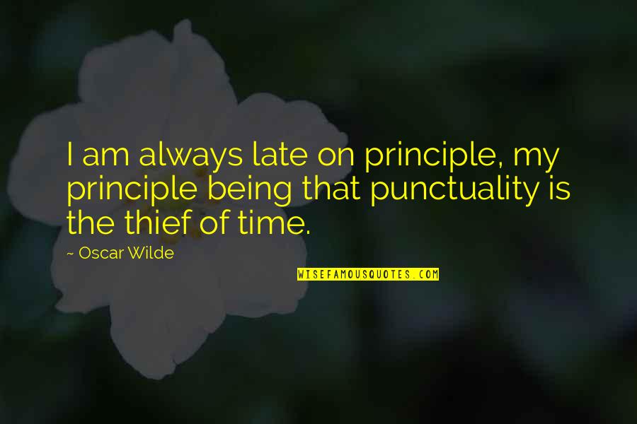 Best Punctuality Quotes By Oscar Wilde: I am always late on principle, my principle
