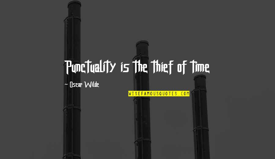 Best Punctuality Quotes By Oscar Wilde: Punctuality is the thief of time