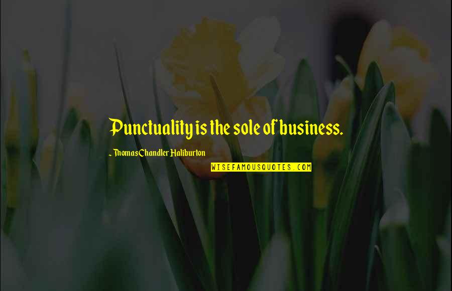 Best Punctuality Quotes By Thomas Chandler Haliburton: Punctuality is the sole of business.