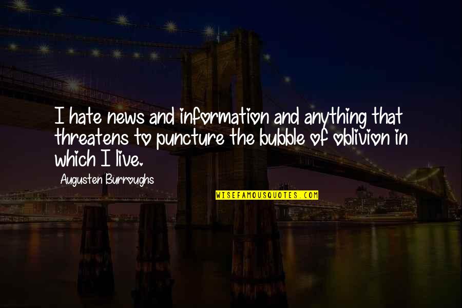 Best Puncture Quotes By Augusten Burroughs: I hate news and information and anything that Best Puncture Quotes By Augusten Burroughs: I hate news and information and anything that