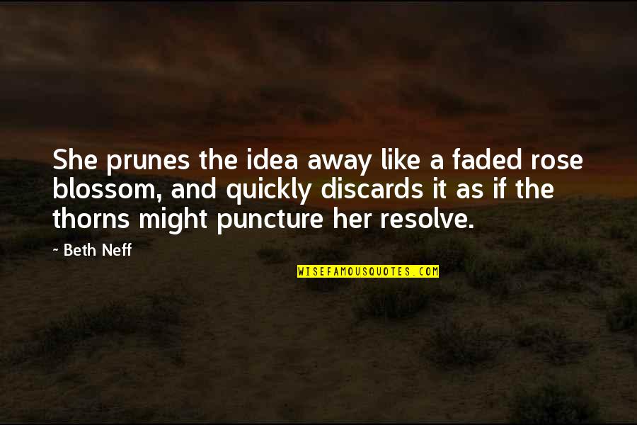 Best Puncture Quotes By Beth Neff: She prunes the idea away like a faded